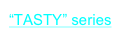 “TASTY” series